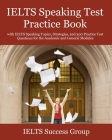 IELTS Speaking Test Practice Book: with IELTS Speaking Topics, Strategies, and 300 Practice Test Questions for the Academic and General Modules By Ielts Success Group Cover Image