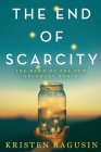 The End of Scarcity: The Dawn of the New Abundant World Cover Image