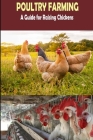 The Complete Guide of Poultry Farming: Eggs Production, Raising Chickens Cover Image
