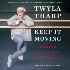 Keep It Moving: Lessons for the Rest of Your Life By Twyla Tharp (Read by) Cover Image