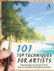 101 Top Techniques for Artists: Step-By-Step Art Projects from Over a Hundred International Artists Cover Image