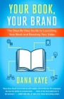 Your Book, Your Brand: The Step-By-Step Guide to Launching Your Book and Boosting Your Sales Cover Image