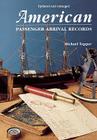 American Passenger Arrival Records. a Guide to the Records of Immigrants Arriving at American Ports by Sail and Steam (Updated and Enl) By Michael Tepper Cover Image