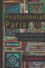 Postcolonial Paris: Fictions of Intimacy in the City of Light (Africa and the Diaspora: History, Politics, Culture) By Laila Amine Cover Image