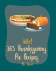 Hello! 365 Thanksgiving Pie Recipes: Best Thanksgiving Pie Cookbook Ever For Beginners [Book 1] By Dessert Cover Image