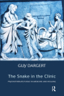 The Snake in the Clinic: Psychotherapy's Role in Medicine and Healing By Guy Dargert Cover Image