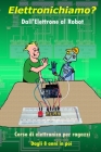 Elettronichiamo?: Dall'Elettrone al Robot Cover Image