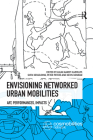 Envisioning Networked Urban Mobilities: Art, Performances, Impacts Cover Image