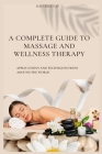A Complete Guide to Massage Therapy: Applications and Techniques from Around the World By M. R. Ebikuaju Cover Image