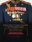 World War II Parade Uniforms of the Soviet Union - Box Set (Vol. I and Vol. II): Marshals, Generals, and Admirals: The Sinclair Collection By Douglas A. Drabik, James C. McComb Sinclair II Cover Image