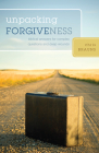 Unpacking Forgiveness: Biblical Answers for Complex Questions and Deep Wounds Cover Image