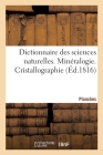 Dictionnaire Des Sciences Naturelles. Planches. Minéralogie. Cristallographie By Frédéric Cuvier Cover Image