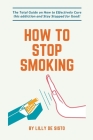 How to Stop Smoking: The Total Guide on How to Effectively Cure this Addiction and Stay Stopped for Good! By Lilly de Sisto Cover Image