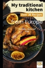 My traditional Kitchen: over 36 Recipes from Europa (Germany, Italy and Spain) Cover Image