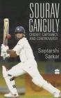 Sourav Ganguly: Cricket, Captaincy and Controversy Cover Image