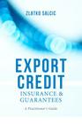 Export Credit Insurance and Guarantees: A Practitioner's Guide By Z. Salcic Cover Image