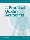 A Practical Guide to Acupoints, 2nd Ed Cover Image
