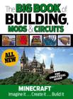 The Big Book of Building, Mods & Circuits: Minecraft®™ Imagine It . . . Create It . . . Build It By Triumph Books Cover Image