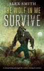 The Wolf In Me: Survive By Alex Smith, Alana Abbott (Editor), Rafael Andres (Cover Design by) Cover Image
