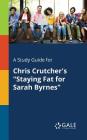 A Study Guide for Chris Crutcher's Staying Fat for Sarah Byrnes By Cengage Learning Gale Cover Image