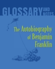 Glossary and Notes: The Autobiography of Benjamin Franklin By Heron Books (Created by) Cover Image