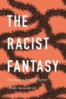 The Racist Fantasy: Unconscious Roots of Hatred (Psychoanalytic Horizons) By Todd McGowan, Mari Ruti (Editor), Esther Rashkin (Editor) Cover Image