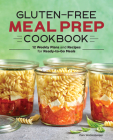 Gluten-Free Meal Prep Cookbook: 12 Weekly Plans and Recipes for Ready-to-Go Meals By Pam Wattenbarger Cover Image