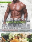 Alimentazione Senza Carne Ricettario Per Atleti Vegani: 100 Ricette per Principianti al Alto Contenuto Proteico per Piani Dietetici di Origine Vegetal Cover Image