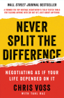 Never Split the Difference: Negotiating As If Your Life Depended On It Cover Image