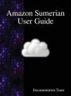 Amazon Sumerian User Guide By Documentation Team Cover Image