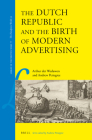 The Dutch Republic and the Birth of Modern Advertising (Library of the Written Word #77) By Arthur Der Weduwen, Andrew Pettegree Cover Image
