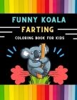Funny koala farting coloring book for kids: Funny & easy collection of silly koala coloring book for kids, toddlers, boys & girls: Fun kid coloring bo Cover Image