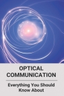Optical Communication: Everything You Should Know About: Applications Of Optical Communication By Len Schlotzhauer Cover Image