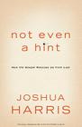 Not Even a Hint: How the Gospel Rescues Us from Lust By Joshua Harris Cover Image