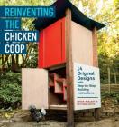 Reinventing the Chicken Coop: 14 Original Designs with Step-by-Step Building Instructions By Kevin McElroy, Matthew Wolpe Cover Image