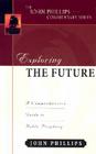 Exploring the Future: A Comprehensive Guide to Bible Prophecy (John Phillips Commentary) By John Phillips Cover Image