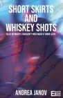 Short Skirts and Whiskey Shots: Tales of nights I shouldn't have made it home alive By Andrea Janov Cover Image
