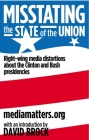 Misstating the State of the Union: Right-Wing Media Distortions about the Clinton and Bush Presidencies By David Brock (Foreword by), Mediamatters Org Cover Image