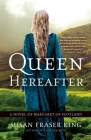 Queen Hereafter: A Novel of Margaret of Scotland By Susan Fraser King Cover Image