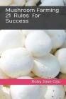 Mushroom Farming 21 Rules for Success By Roby Jose Ciju Cover Image