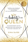 The Audacity to Be Queen: The Unapologetic Art of Dreaming Big and Manifesting Your Most Fabulous Life By Gina DeVee Cover Image