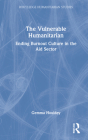 The Vulnerable Humanitarian: Ending Burnout Culture in the Aid Sector (Routledge Humanitarian Studies) Cover Image