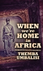 When We're Home In Africa By Themba Umbalisi Cover Image