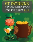 St Patricks Day Coloring Book For Kids Ages 8-12: Best Gifts And Cute St. Patrick's Day Children's Book Includes Lucky Clovers, Funny Leprechauns, & S By Activityz Learner Cover Image