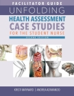 FACILITATOR GUIDE for Unfolding Health Assessment Case Studies for the Student Nurse, Second Edition Cover Image