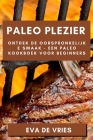 Paleo Plezier: Ontdek de Oorspronkelijke Smaak - Een Paleo Kookboek voor Beginners By Eva de Vries Cover Image