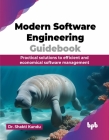 Modern Software Engineering Guidebook: Practical solutions to efficient and economical software management (English Edition) By Shakti Kundu Cover Image