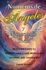 Números de Angeles y Numerología Divina: Descubriendo el Significado y Los Mensajes Divinos del Universo Cover Image