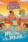 The House on Sunrise Lagoon: Marina in the Middle By Nicole Melleby Cover Image