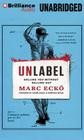 Unlabel: Selling You Without Selling Out By Marc Ecko, Todd Haberkorn (Read by), Marc Ecko (Read by) Cover Image